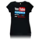 YouTube myspace and I'll google your yahoo